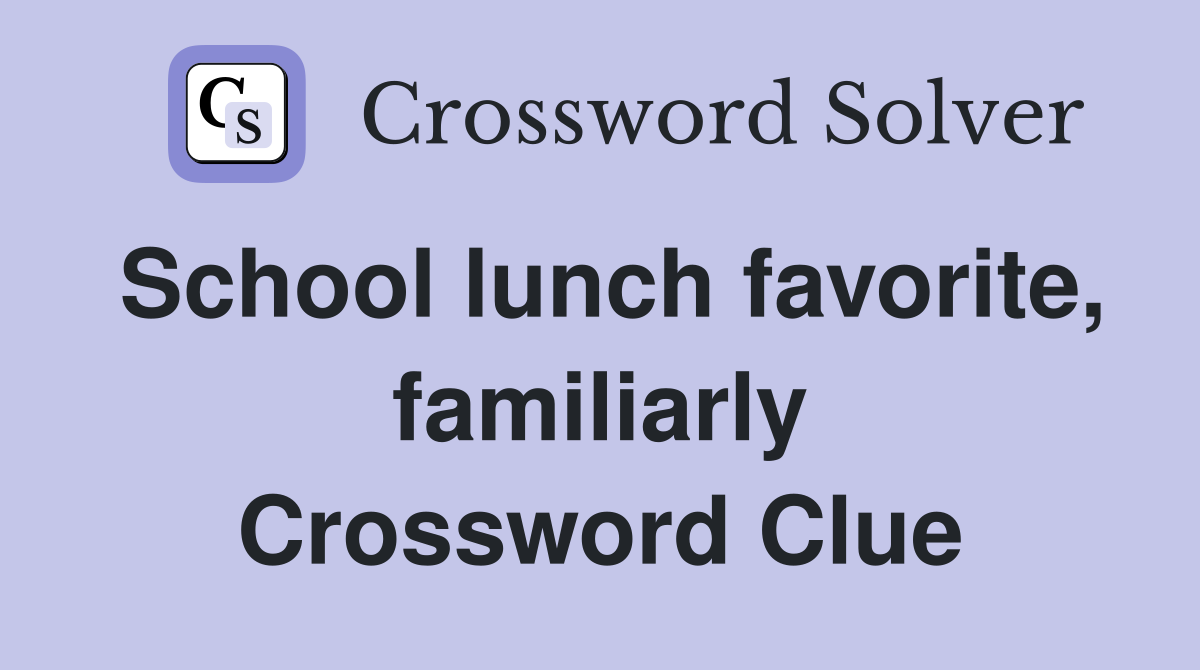 School lunch favorite, familiarly Crossword Clue