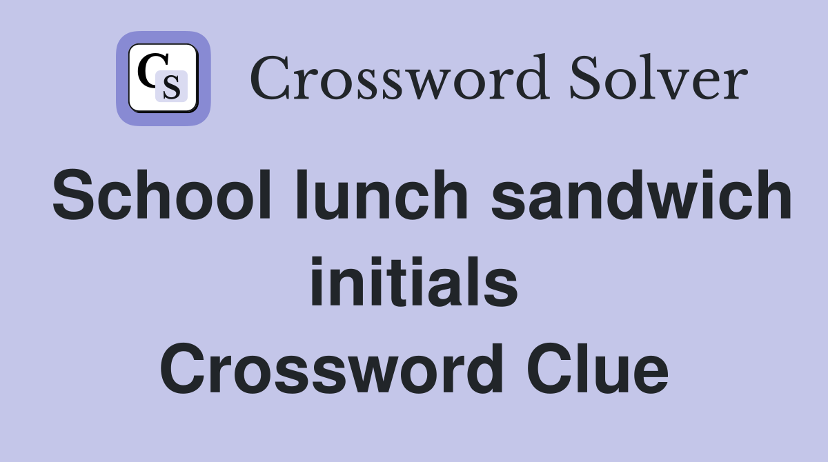 School lunch sandwich initials Crossword Clue