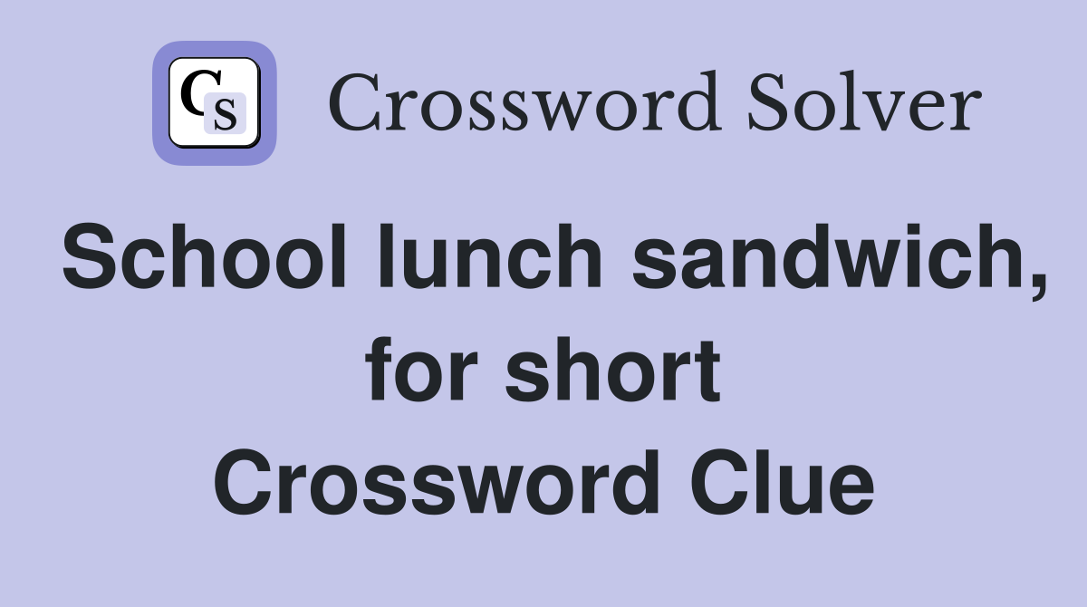 School lunch sandwich, for short Crossword Clue