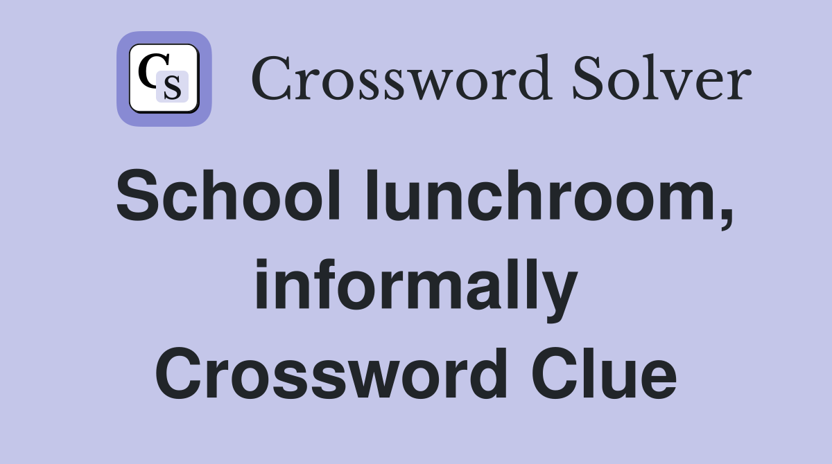 School lunchroom, informally Crossword Clue