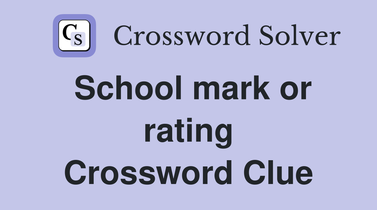 School mark or rating Crossword Clue