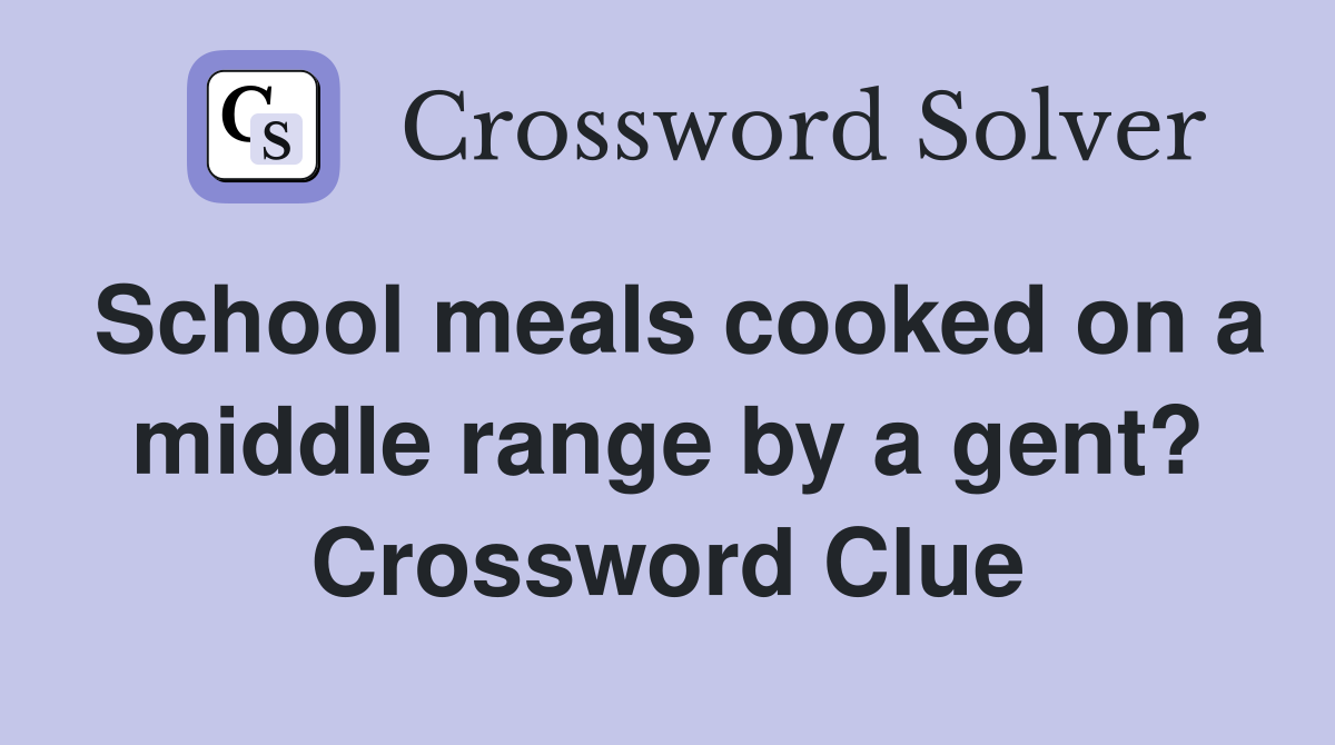 School meals cooked on a middle range by a gent? Crossword Clue