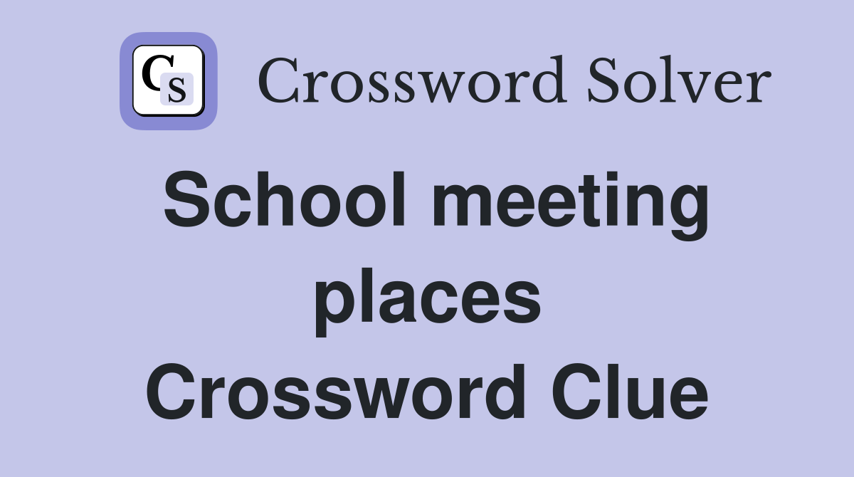 School meeting places Crossword Clue