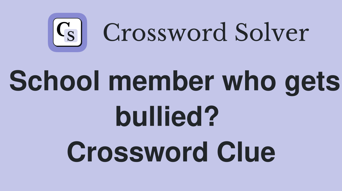 School member who gets bullied?  Crossword Clue