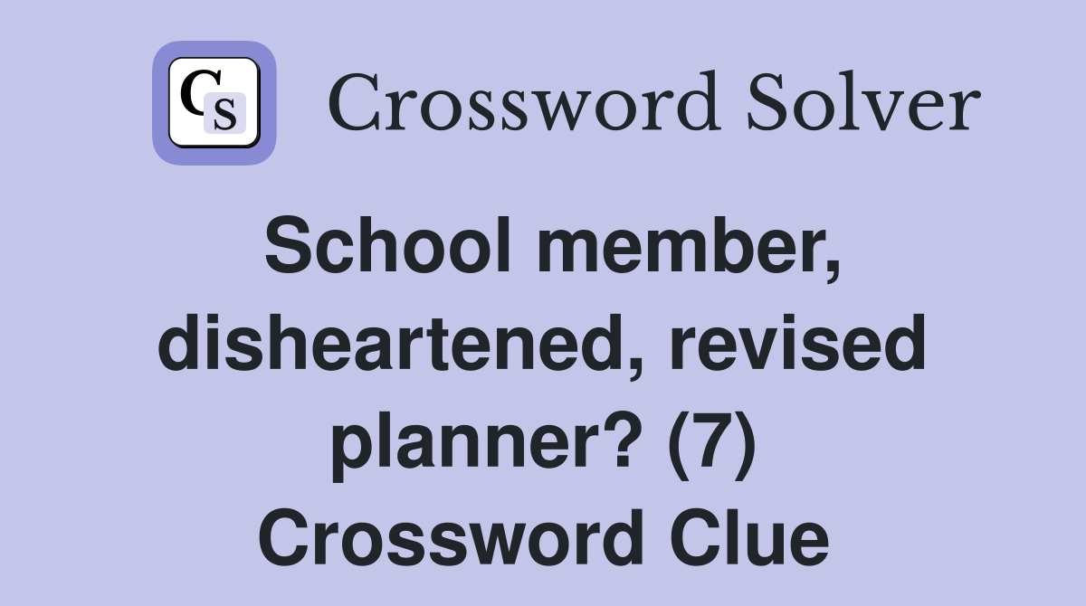 School member, disheartened, revised planner? (7) Crossword Clue
