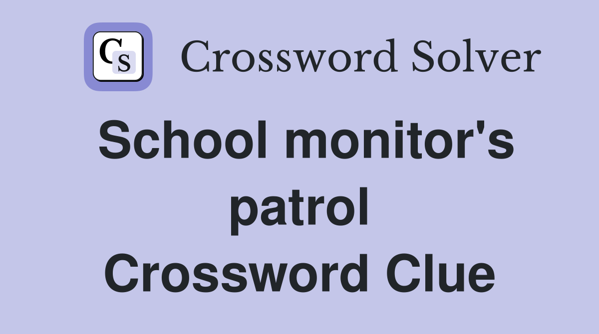 School monitor's patrol Crossword Clue
