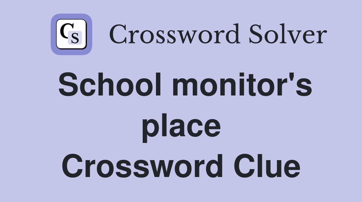 School monitor's place Crossword Clue