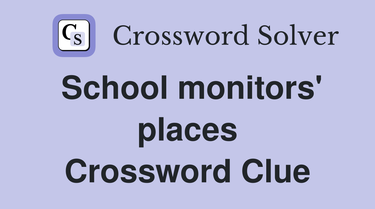 School monitors' places Crossword Clue