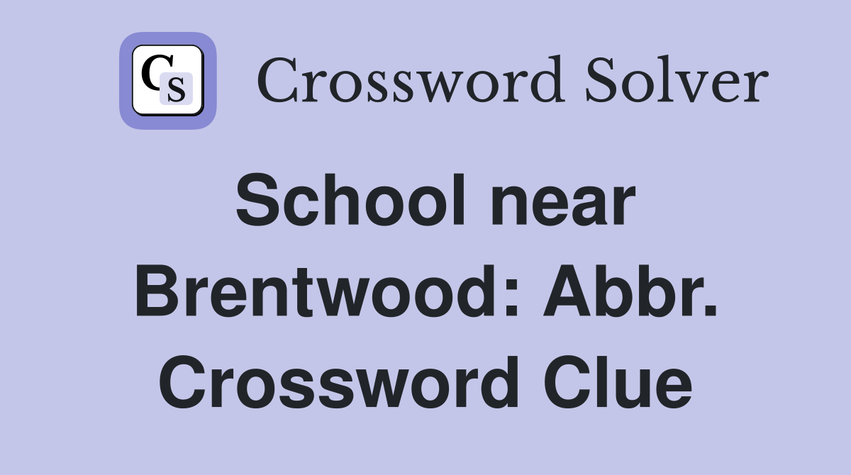 School near Brentwood: Abbr. Crossword Clue