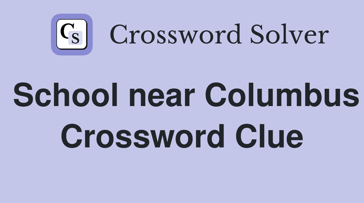 School near Columbus Crossword Clue