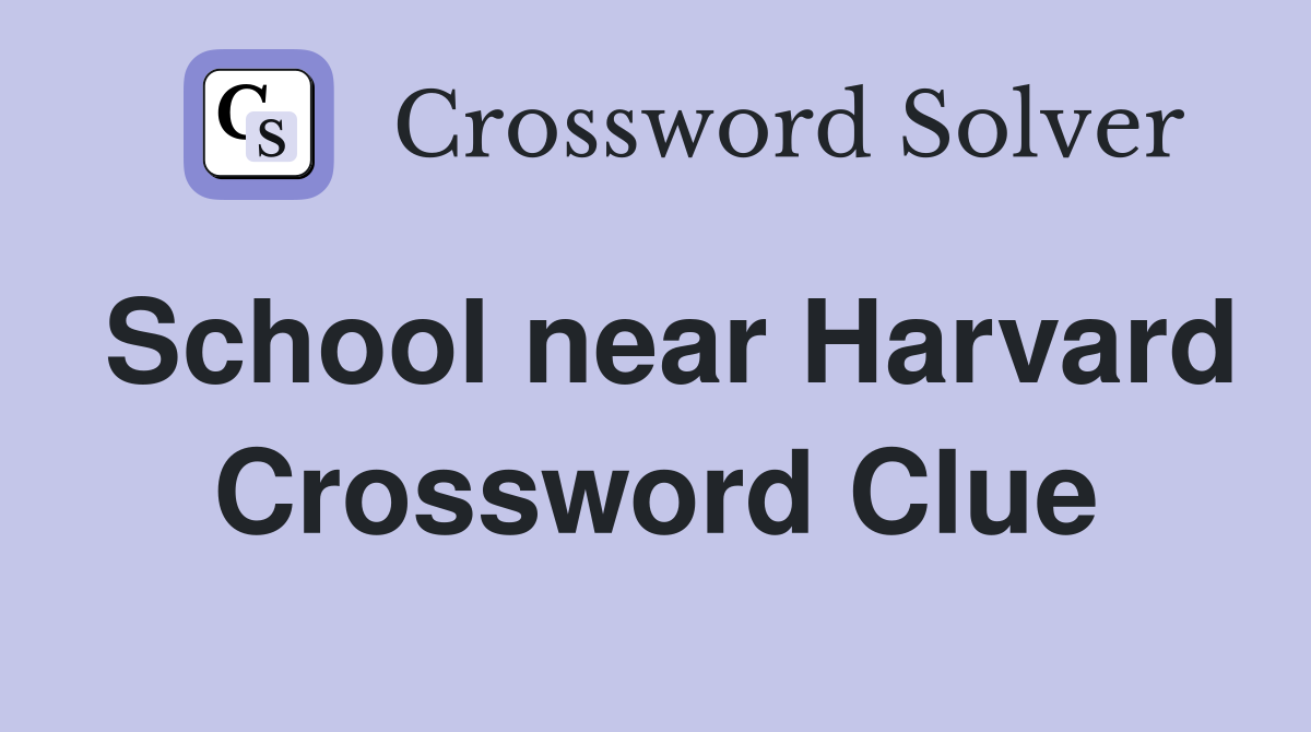 School near Harvard Crossword Clue