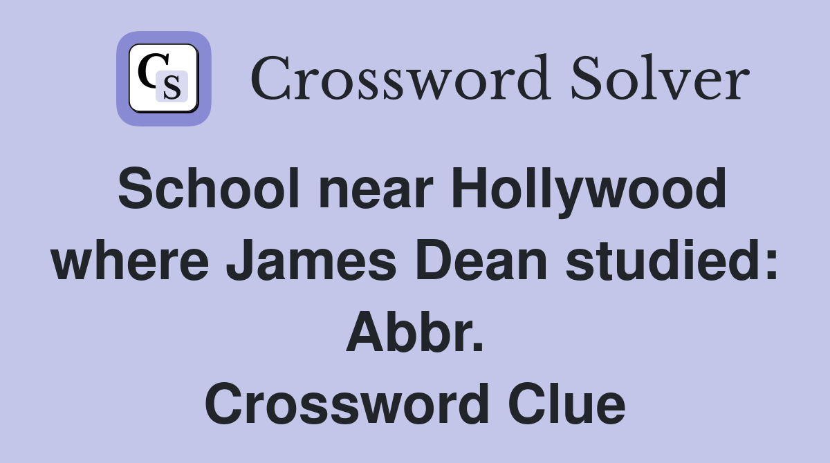 School near Hollywood where James Dean studied: Abbr. Crossword Clue