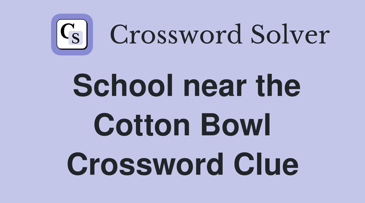 School near the Cotton Bowl Crossword Clue
