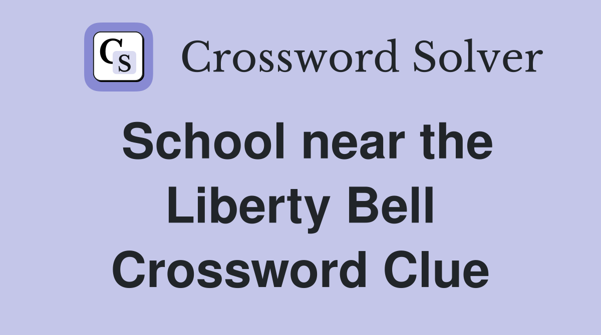 School near the Liberty Bell Crossword Clue