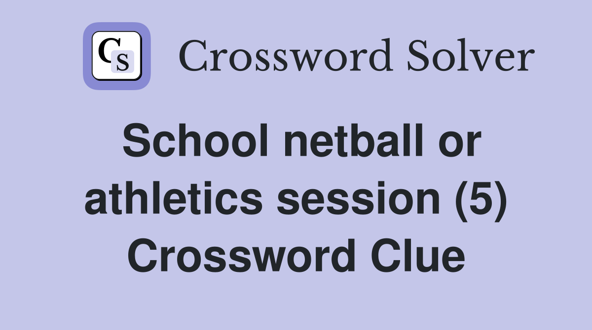 School netball or athletics session (5) Crossword Clue