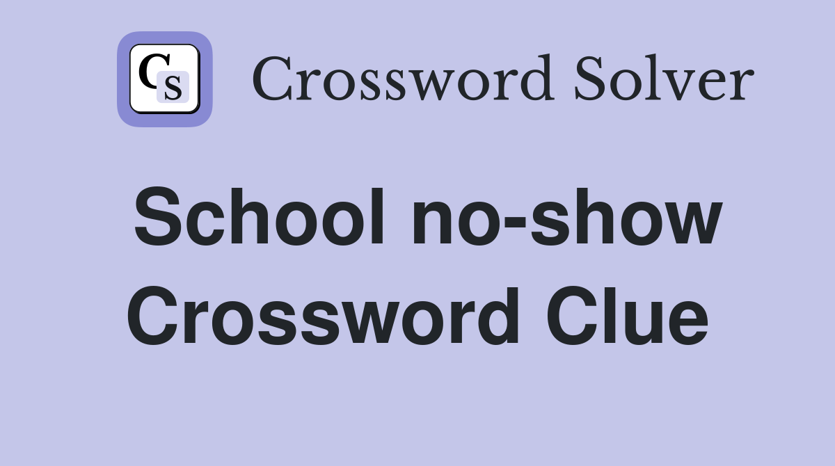 School no-show Crossword Clue