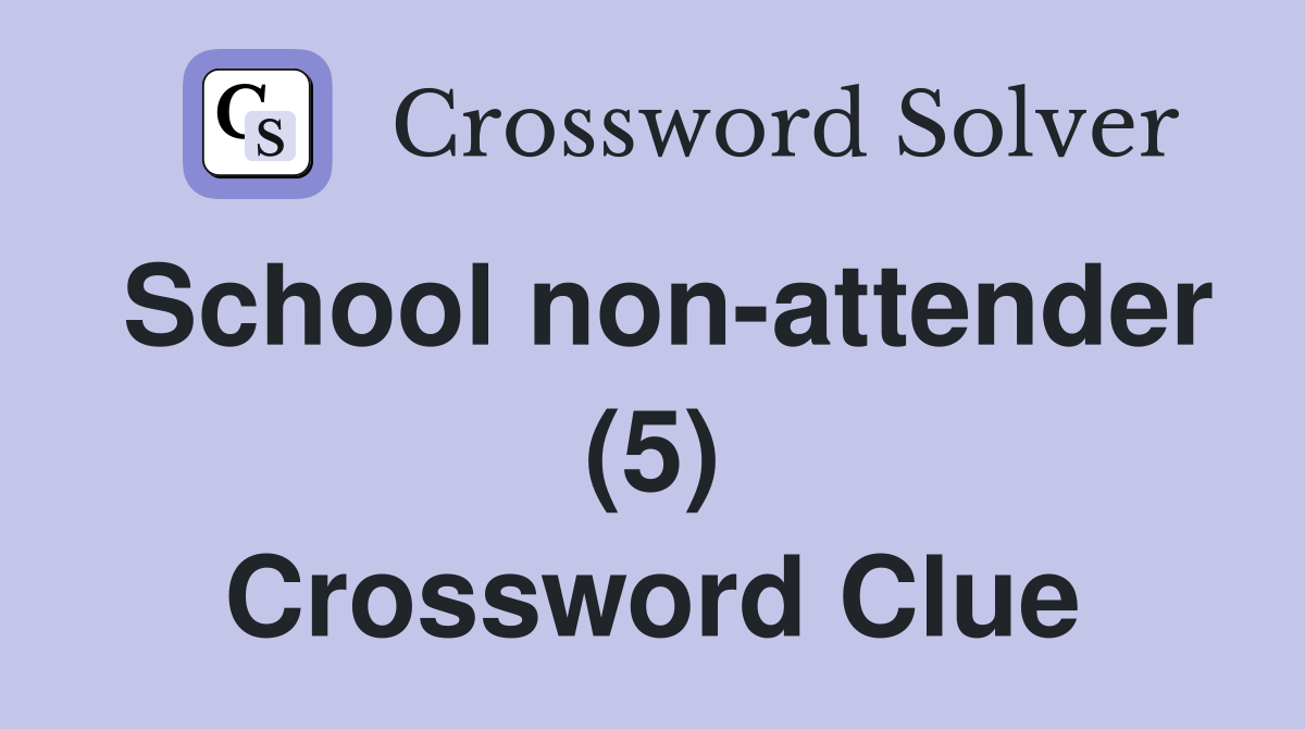 School non-attender (5) Crossword Clue