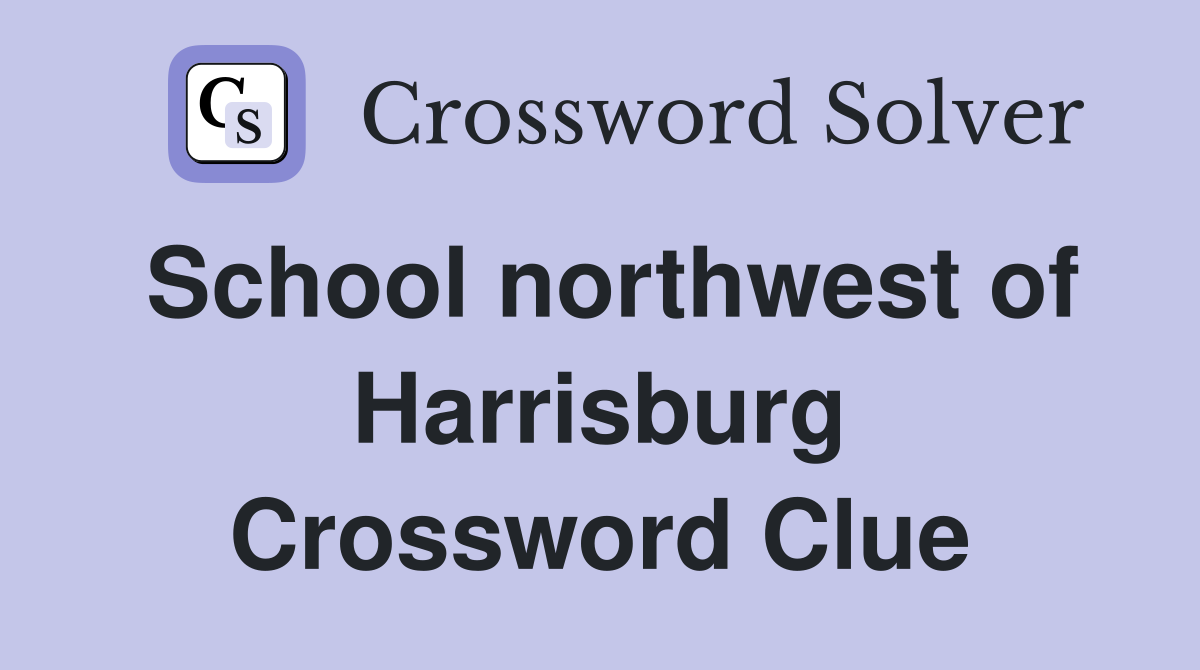 School northwest of Harrisburg Crossword Clue