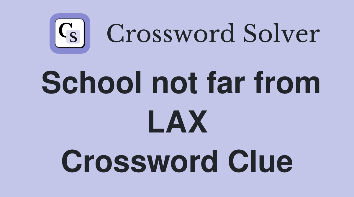 School not far from LAX Crossword Clue