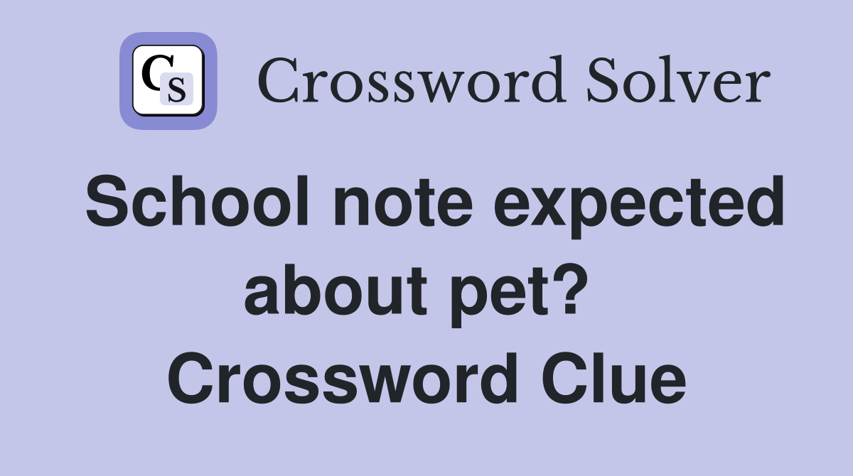School note expected about pet?  Crossword Clue