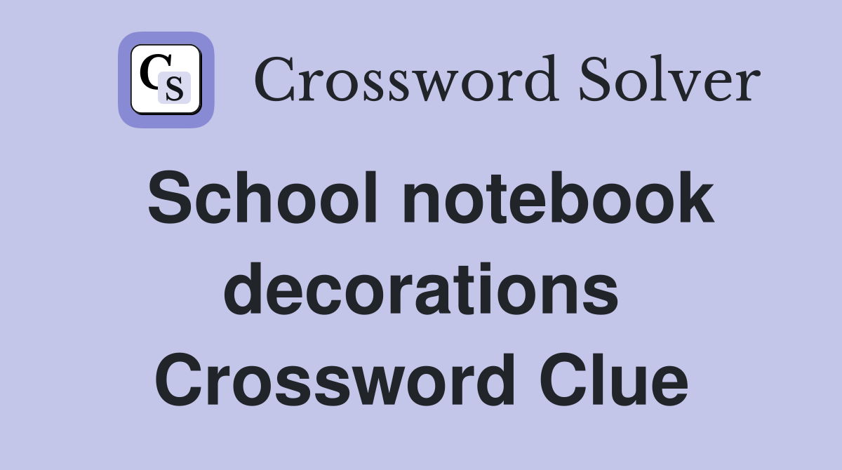 School notebook decorations Crossword Clue