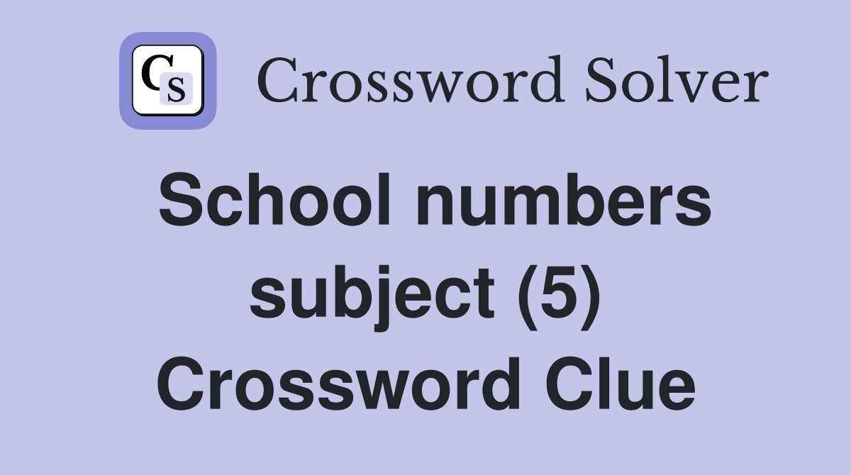 School numbers subject (5) Crossword Clue