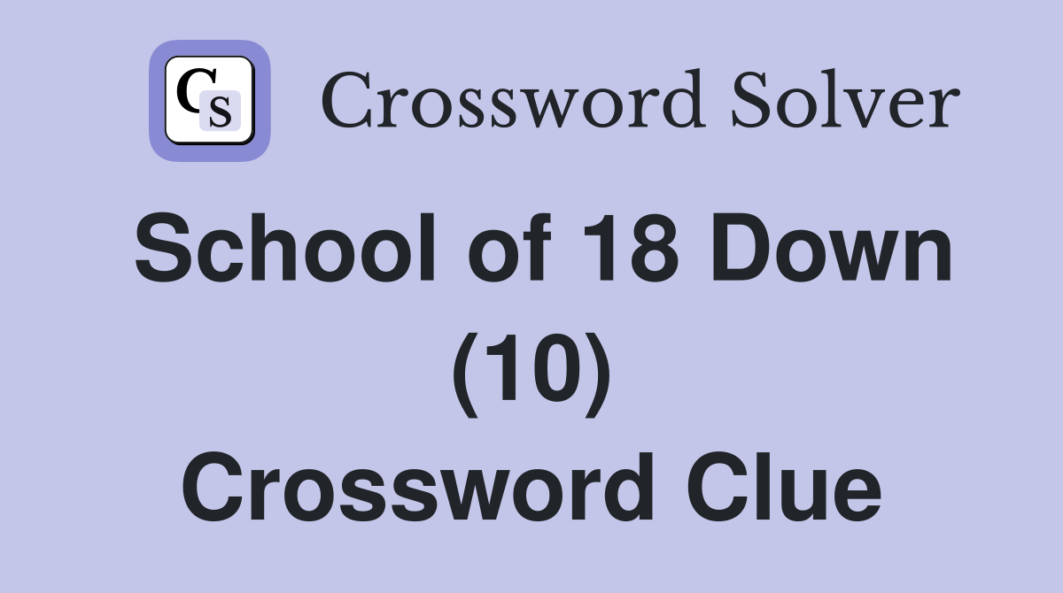 School of 18 Down (10) Crossword Clue