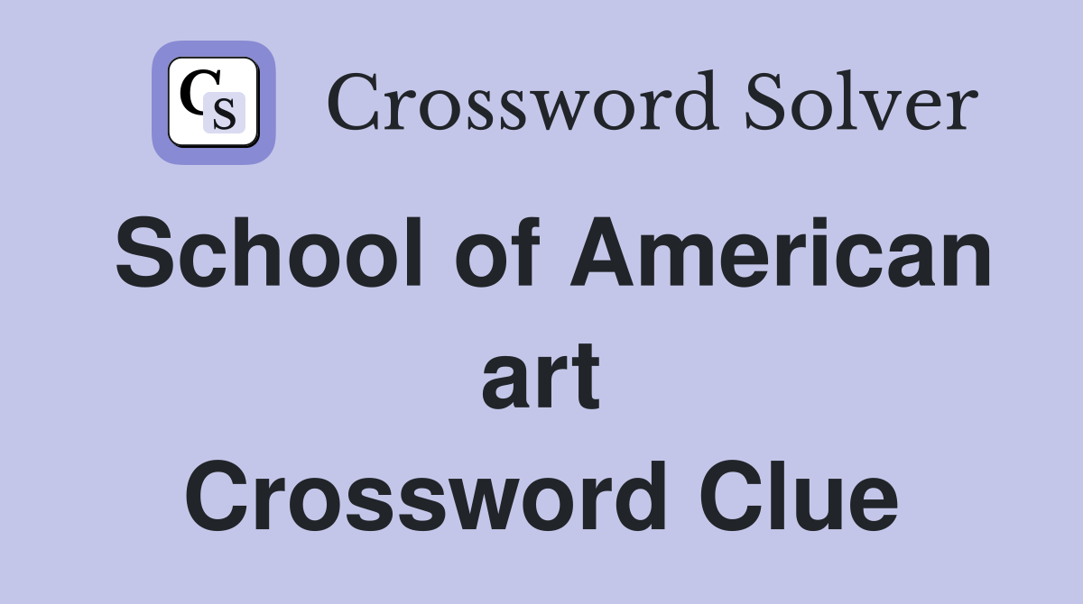 School of American art Crossword Clue