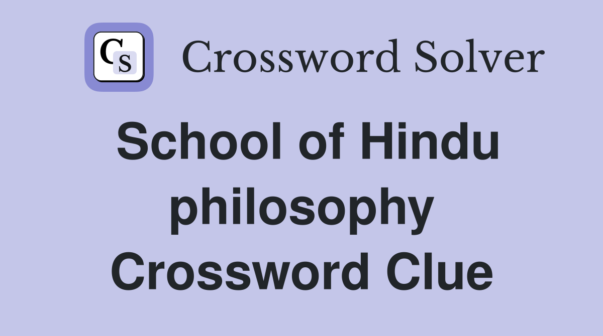 School of Hindu philosophy Crossword Clue