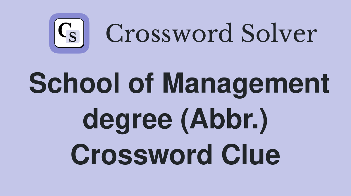 School of Management degree (Abbr.) Crossword Clue