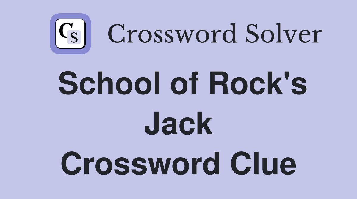 School of Rock's Jack Crossword Clue