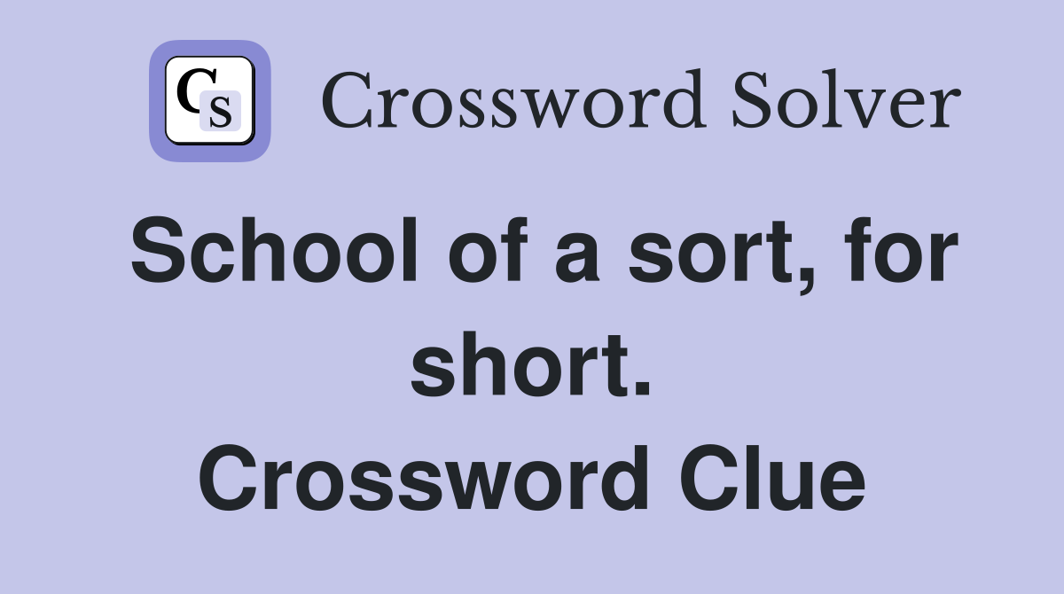 School of a sort, for short. Crossword Clue