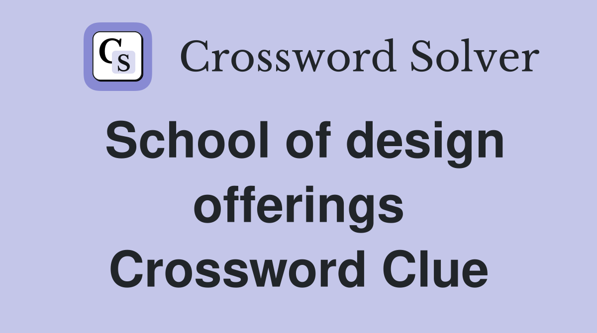 School of design offerings Crossword Clue