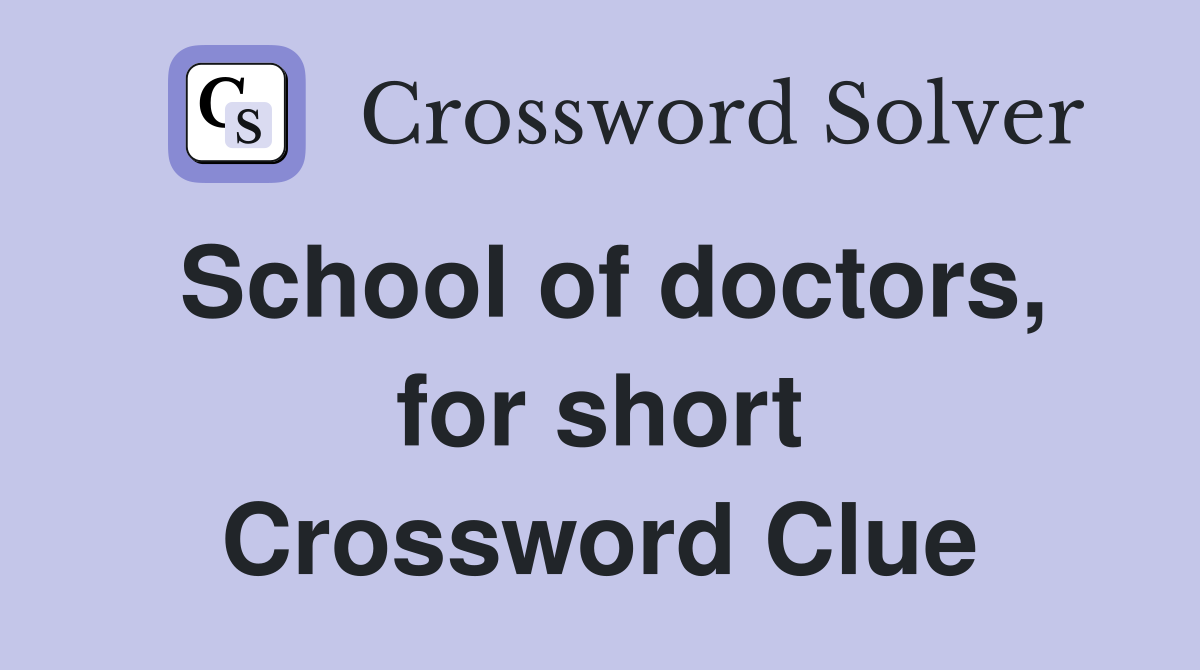 School of doctors, for short Crossword Clue