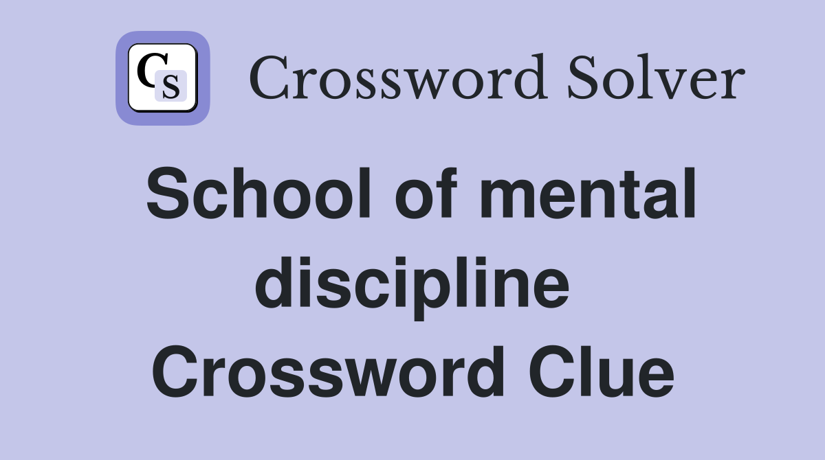 School of mental discipline Crossword Clue