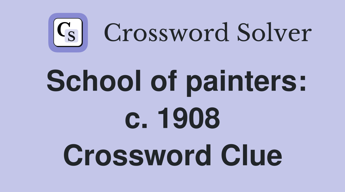 School of painters: c. 1908 Crossword Clue
