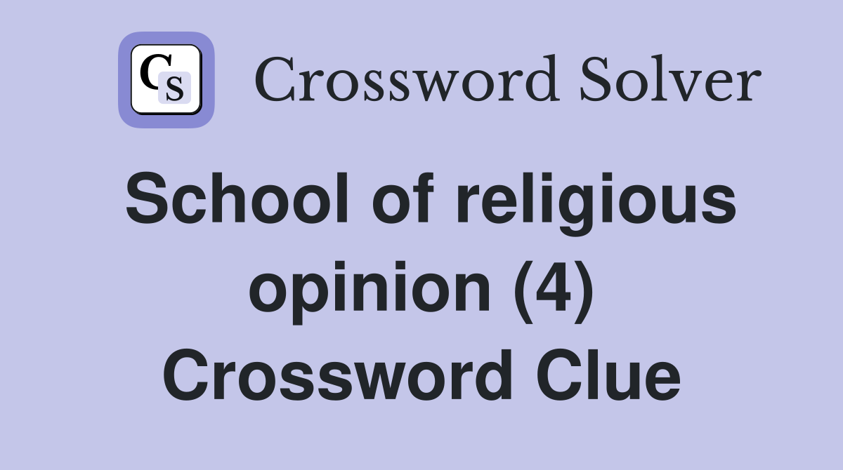 School of religious opinion (4) Crossword Clue