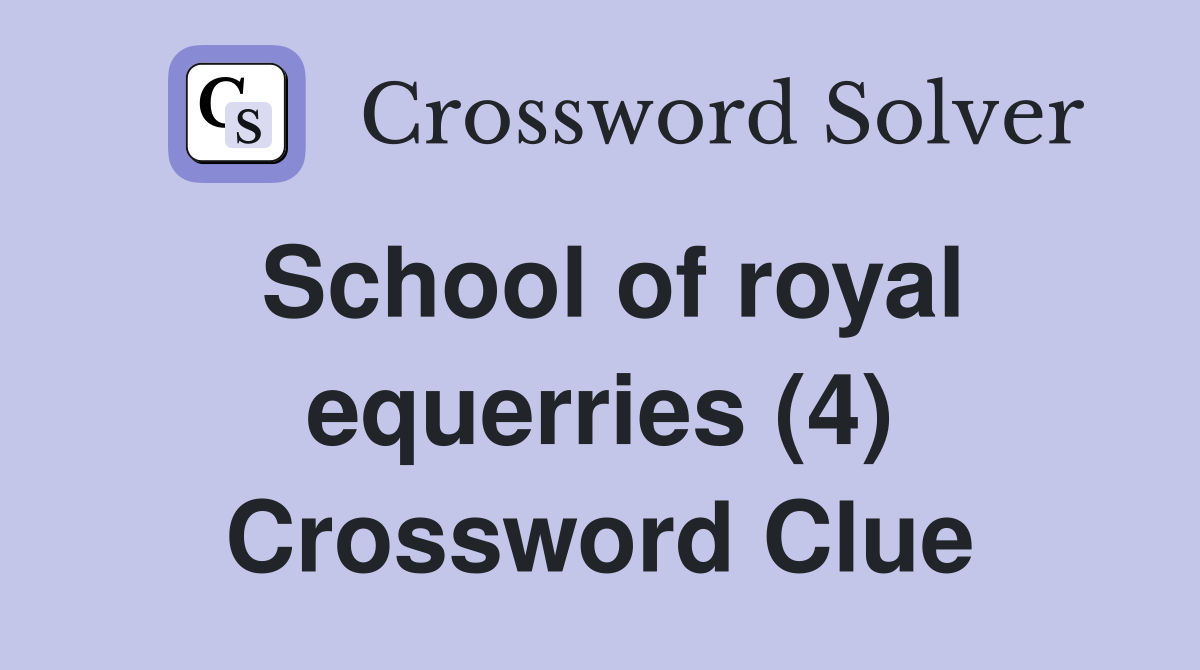 School of royal equerries (4) Crossword Clue