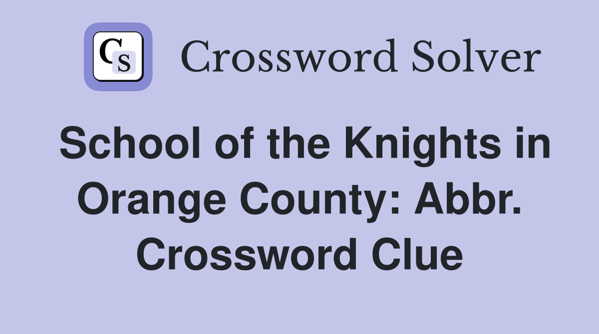 School of the Knights in Orange County: Abbr. Crossword Clue