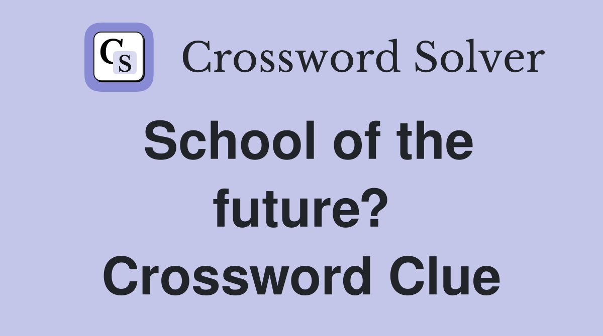 School of the future? Crossword Clue