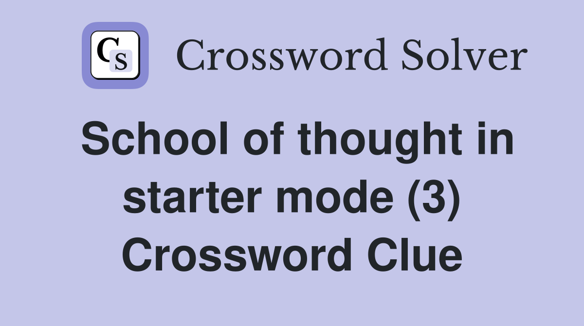 School of thought in starter mode (3) Crossword Clue