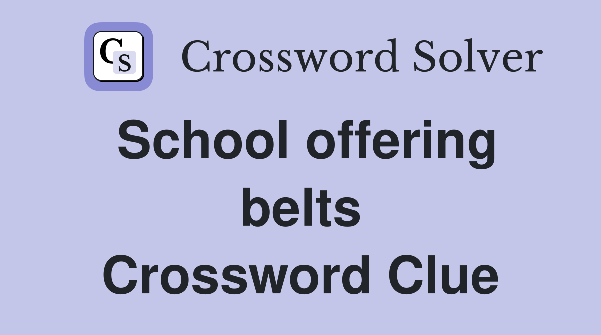 School offering belts Crossword Clue