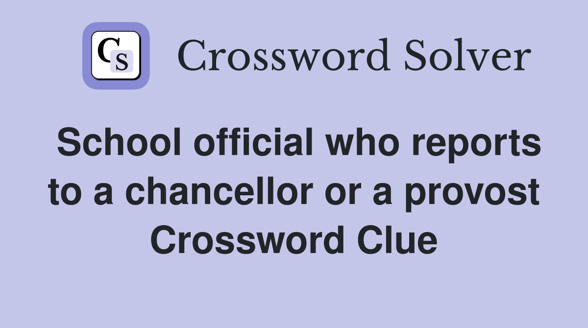 School official who reports to a chancellor or a provost Crossword Clue