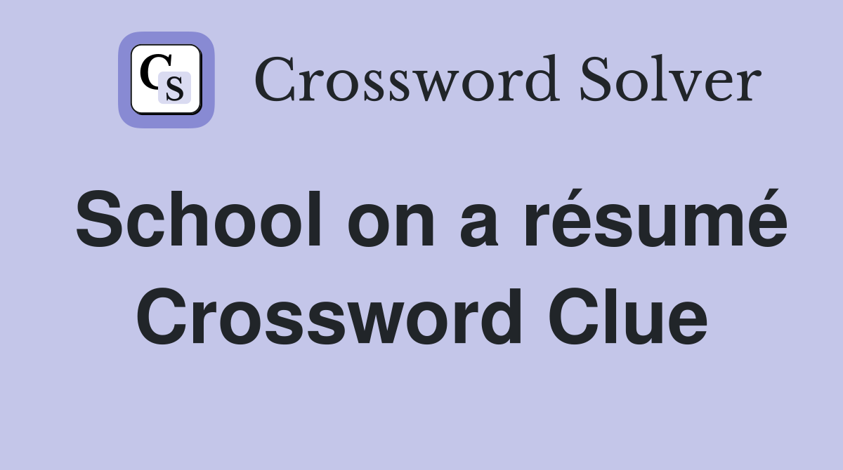 School on a résumé Crossword Clue