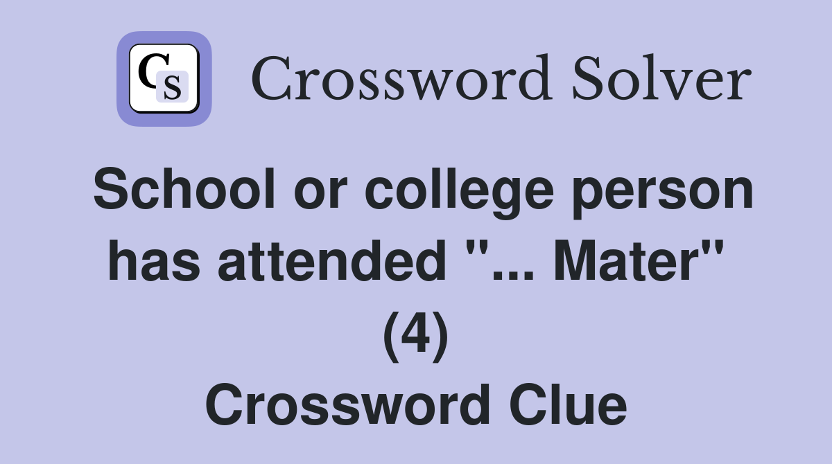 School or college person has attended "... Mater" (4) Crossword Clue