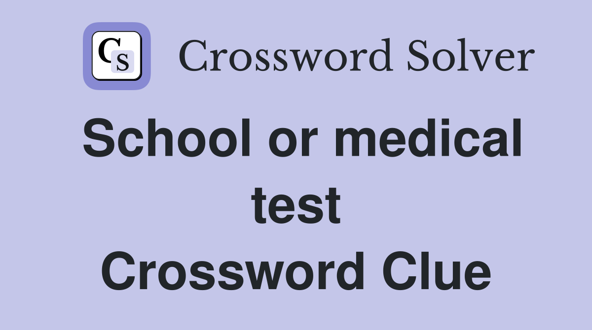 School or medical test Crossword Clue