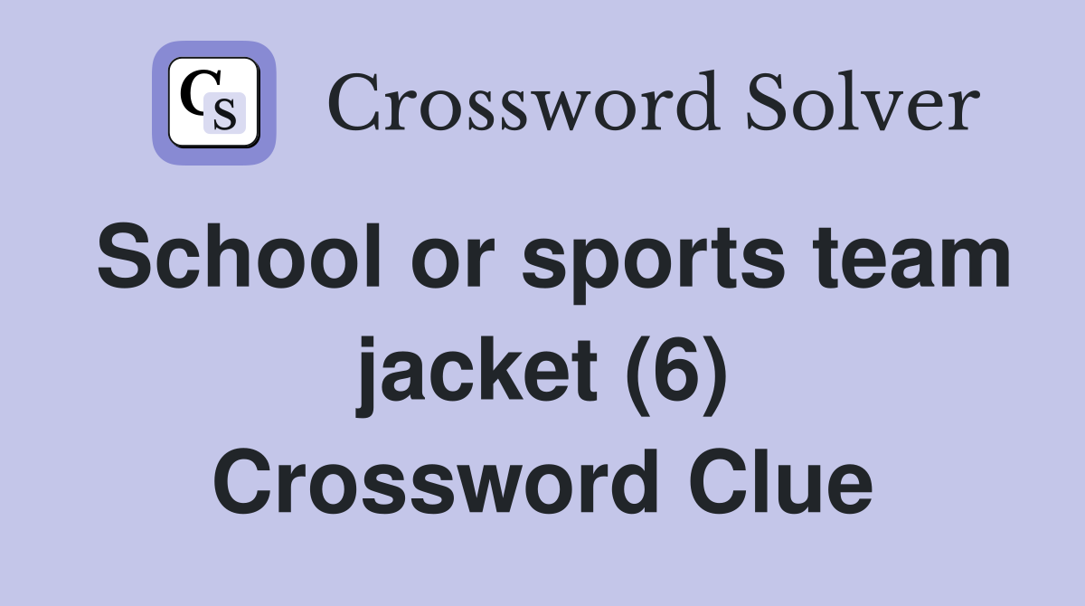 School or sports team jacket (6) Crossword Clue