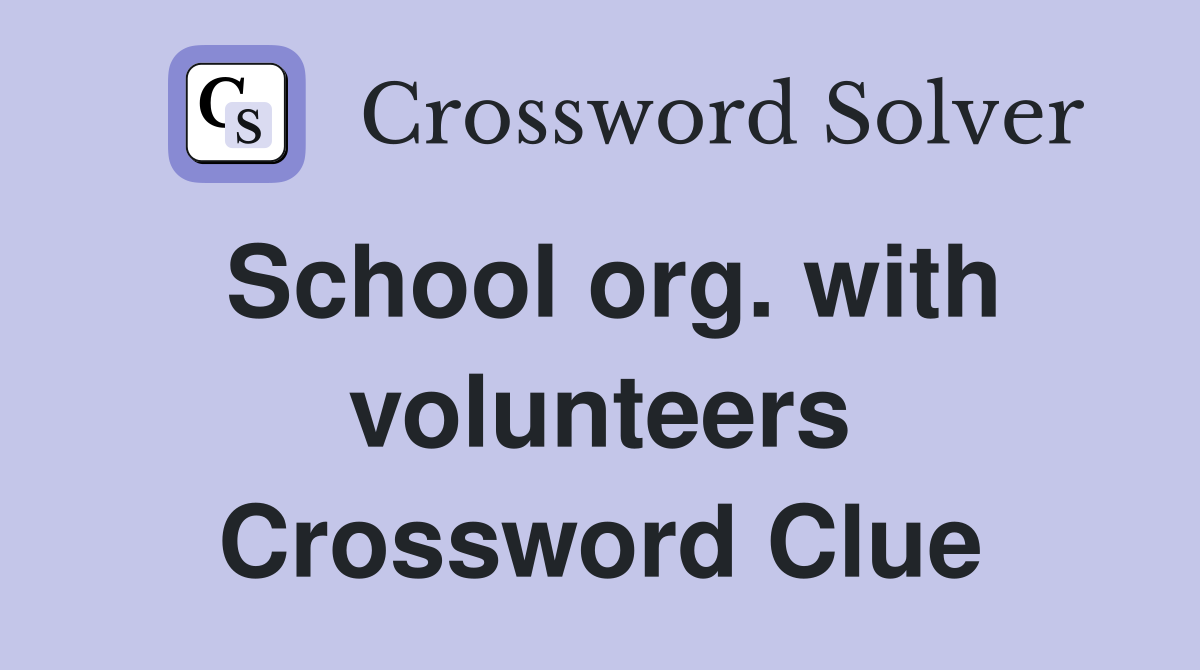 School org. with volunteers Crossword Clue