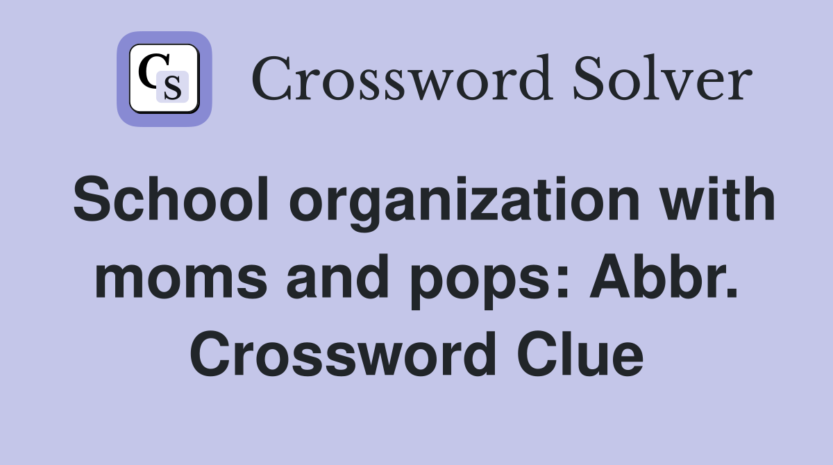 School organization with moms and pops: Abbr. Crossword Clue