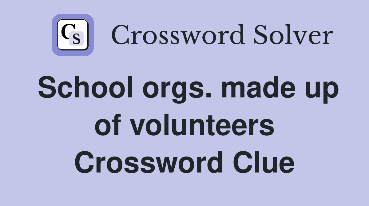 School orgs. made up of volunteers Crossword Clue